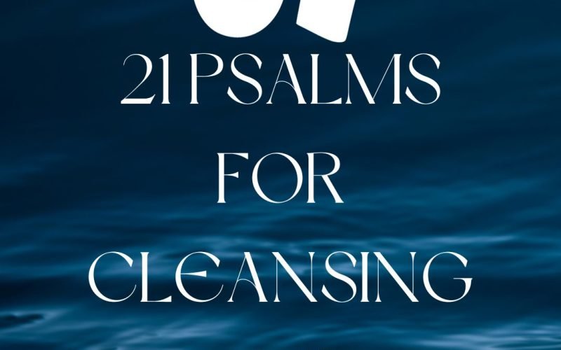 21 Psalms For Cleansing and Protection